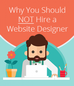 Why You Should NOT Hire A Website Designer